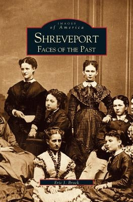 Shreveport: Faces of the Past by Brock, Eric J.