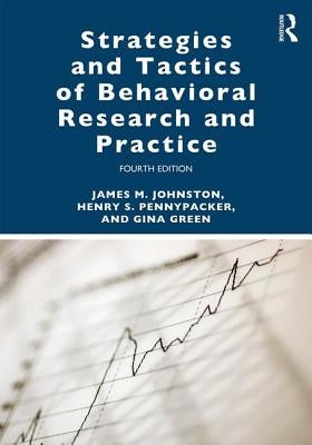 Strategies and Tactics of Behavioral Research and Practice by Johnston, James M.