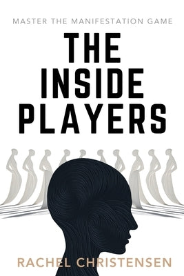 The Inside Players: Master the Manifestation Game by Christensen, Rachel