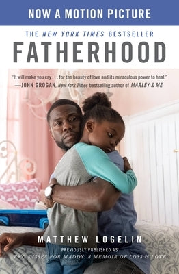 Fatherhood (Previously Published as Two Kisses for Maddy): A Memoir of Loss & Love by Logelin, Matt