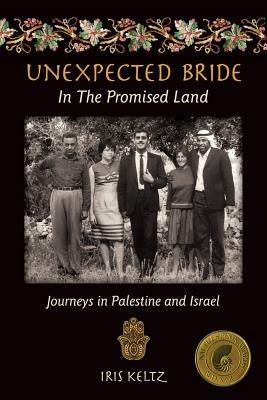 Unexpected Bride in the Promised Land: Journeys in Palestine and Israel by Keltz, Iris