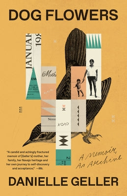 Dog Flowers: A Memoir, an Archive by Geller, Danielle