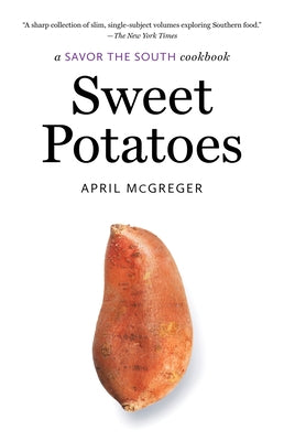 Sweet Potatoes: a Savor the South cookbook by McGreger, April