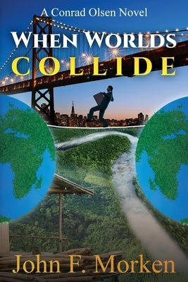 When Worlds Collide: A Conrad Olsen Novel by Morken, John F.