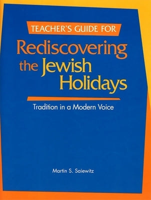 Rediscovering the Jewish Holidays - Teacher's Guide by House, Behrman