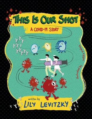 This Is Our Shot: A Covid-19 Story by Levitzky, Lily