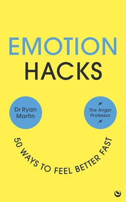 Emotion Hacks: 50 Ways to Feel Better Fast by Martin, Ryan