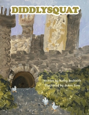 Diddlysquat by Beckwith, Kathy