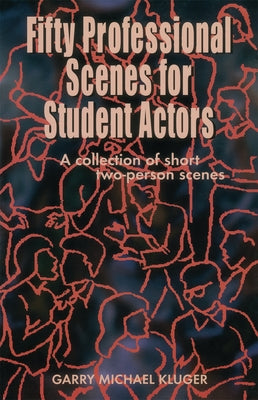 Fifty Professional Scenes for Student Actors by Kluger, Garry Michael