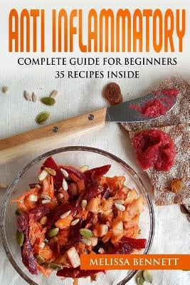 Anti Inflammatory Diet Cookbook for Beginners: 10 rules for the Anti-Inflammatory Diet + 35 recipes by Bennett, Melissa