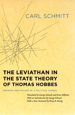 The Leviathan in the State Theory of Thomas Hobbes: Meaning and Failure of a Political Symbol by Schmitt, Carl