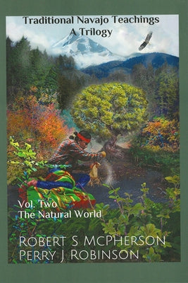 Traditional Navajo Teachings: The Natural World by McPherson, Robert S.