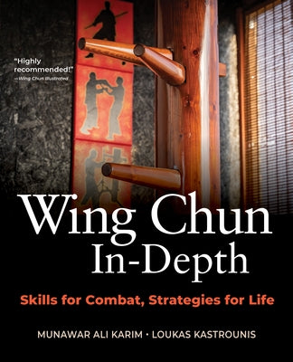 Wing Chun In-Depth: Skills for Combat, Strategies for Life by Karim, Munawar Ali