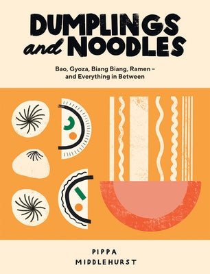 Dumplings and Noodles: Over 70 Modern Recipes for the Home Cook by Middlehurst, Pippa
