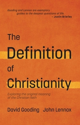 The Definition of Christianity: Exploring the Original Meaning of the Christian Faith by Lennox, John C.