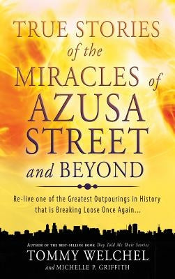 True Stories of the Miracles of Azusa Street and Beyond by Welchel, Tommy