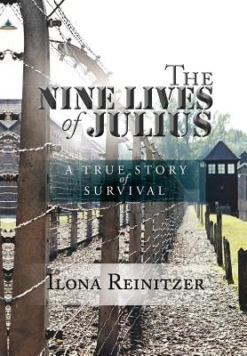 The Nine Lives of Julius: A True Story of Survival by Reinitzer, Ilona