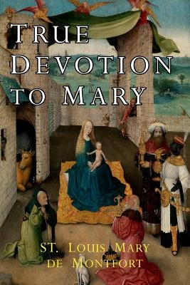 True Devotion to Mary by St Louis Mary de Montfort