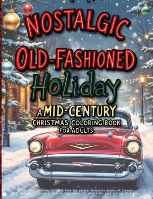 Nostalgic Old-Fashioned Holiday: Inside this Christmas coloring book for adults: Grayscale Scenes of Classic Cars, Antique Ornaments & 1950s Holiday C by Belle, Clara