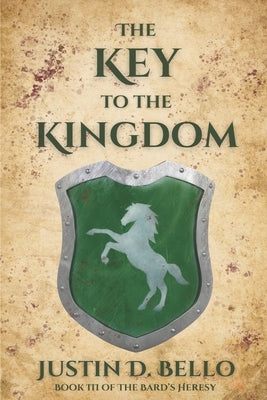 The Key to the Kingdom: Book III of The Bard's Heresy by Bello, Justin D.