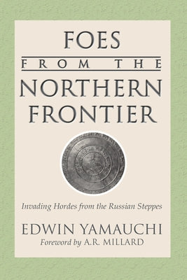 Foes From the Northern Frontier by Yamauchi, Edwin M.