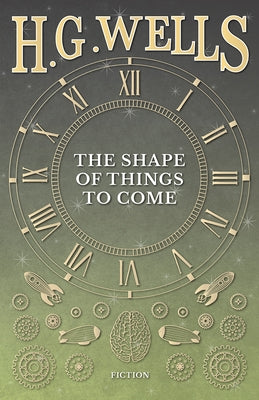 The Shape of Things to Come by Wells, H. G.