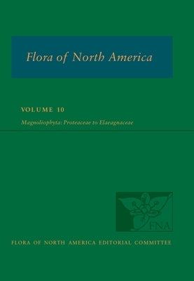 Flora of North America: Volume 10, Magnoliophyta: Proteaceae to Elaeagnaceae by Flora of North America