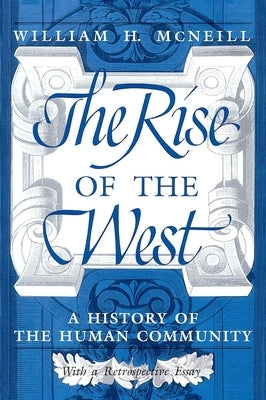 The Rise of the West: A History of the Human Community by McNeill, William H.