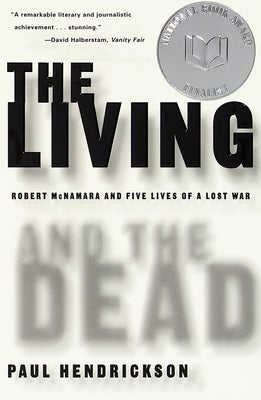 The Living and the Dead: Robert McNamara and Five Lives of a Lost War by Hendrickson, Paul