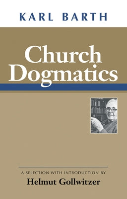 Church Dogmatics by Barth, Karl