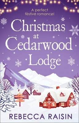 Christmas At Cedarwood Lodge: Celebrations & Confetti at Cedarwood Lodge / Brides & Bouquets at Cedarwood Lodge / Midnight & Mistletoe at Cedarwood Lo by Raisin, Rebecca