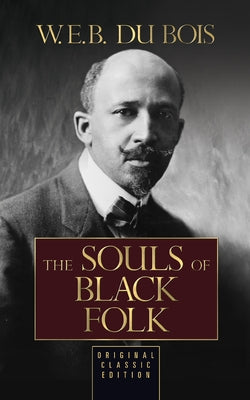 The Souls of Black Folk: Original Classic Edition by Du Bois, W. E. B.