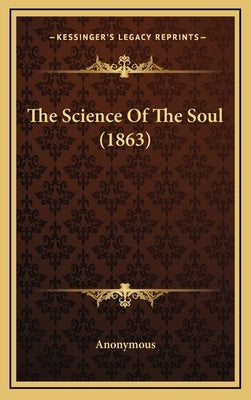 The Science of the Soul (1863) by Anonymous