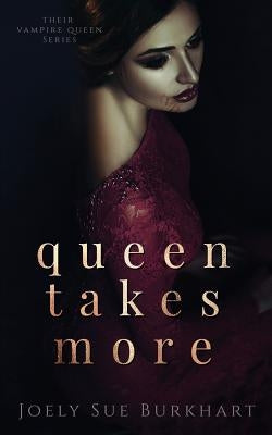 Queen Takes More by Burkhart, Joely Sue