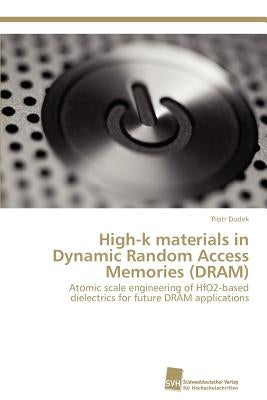 High-k materials in Dynamic Random Access Memories (DRAM) by Dudek Piotr