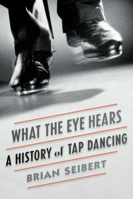 What the Eye Hears by Seibert, Brian