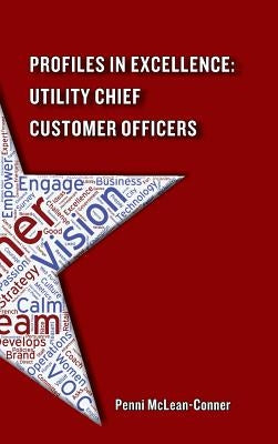 Profiles in Excellence: Utility Chief Customer Officers by McLean-Conner, Penni