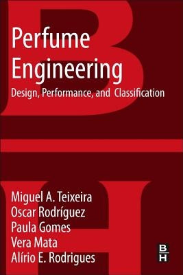 Perfume Engineering: Design, Performance and Classification by Teixeira, Miguel A.