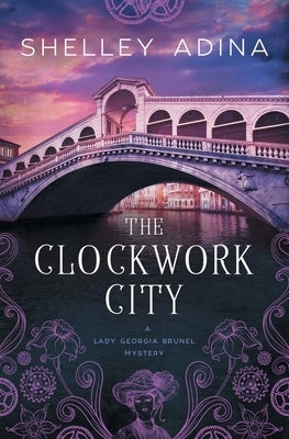 The Clockwork City: A steampunk adventure mystery by Adina, Shelley