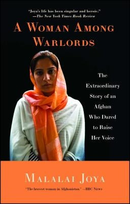 A Woman Among Warlords: The Extraordinary Story of an Afghan Who Dared to Raise Her Voice by Joya, Malalai