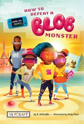 Game On, Zhuri! Book One: How to Defeat a Blob Monster: How to Defeat a Blob Monster by Zollicoffer, Deshaun