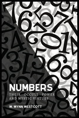 NUMBERS, Their Occult Power And Mystic Virtues by Westcott, W. Wynn