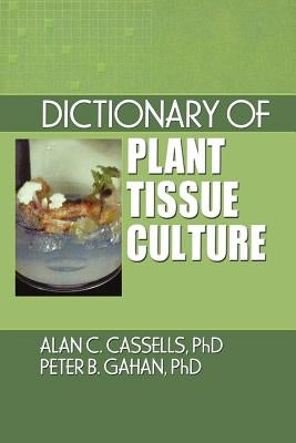 Dictionary of Plant Tissue Culture by Cassells, Alan C.