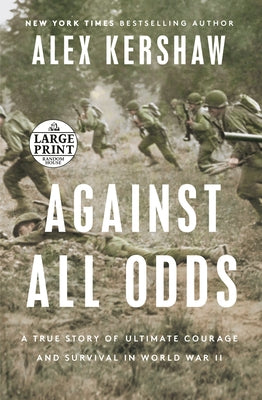 Against All Odds: A True Story of Ultimate Courage and Survival in World War II by Kershaw, Alex