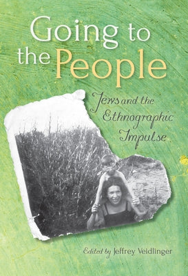 Going to the People: Jews and the Ethnographic Impulse by Veidlinger, Jeffrey