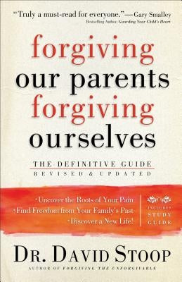 Forgiving Our Parents, Forgiving Ourselves: The Definitive Guide by Stoop, David