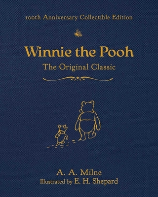 Winnie the Pooh (100th Anniversary Collectible Edition): The Original Classic by Milne, A. a.