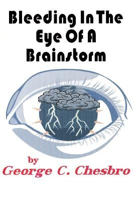 Bleeding In The Eye Of A Brainstorm by Chesbro, George C.