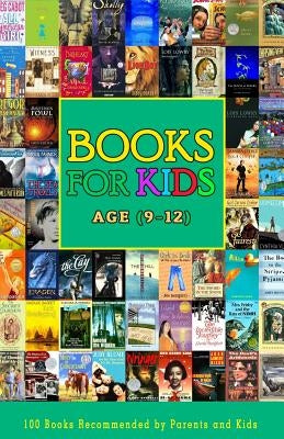 Books For Kids Age (9-12): 100 Books Recommended by Parents and Kids Aged 9 to 12 Years by Martin, Lois