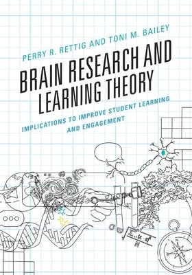 Brain Research and Learning Theory: Implications to Improve Student Learning and Engagement by Rettig, Perry R.